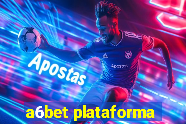 a6bet plataforma